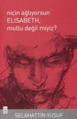 Niçin Ağlıyorsun Elısabeth Mutlu Değil Miyiz? - 1