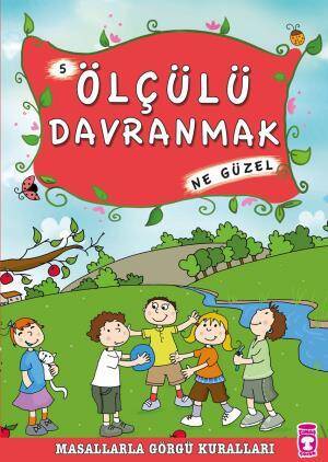 Ölçülü Davranmak Ne Güzel - Masallarla Görgü Kuralları 5 - 1