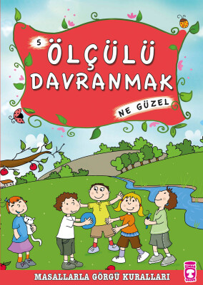 Ölçülü Davranmak Ne Güzel - Masallarla Görgü Kuralları 5 - Timaş Çocuk