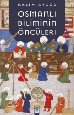 Osmanlı Biliminin Öncüleri - Timaş Tarih