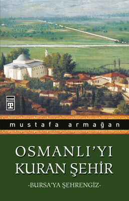 Osmanlı'yı Kuran Şehir - Timaş Tarih