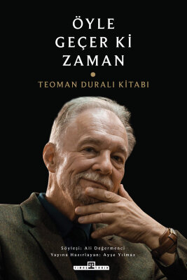 Öyle Geçer ki Zaman / Teoman Duralı Kitabı - Timaş Tarih