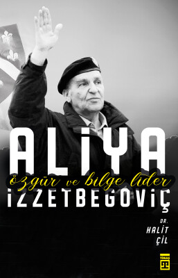 Özgür ve Bilge Lider Aliya İzzetbegoviç - Timaş Yayınları
