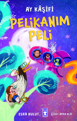 Pelikanım Peli - Ay Kaşifi - Timaş Çocuk
