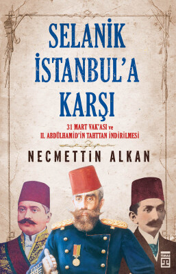 Selanik İstanbul'a Karşı - Timaş Tarih