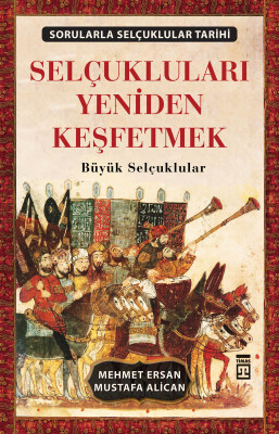 Selçukluları Yeniden Keşfetmek - Timaş Tarih