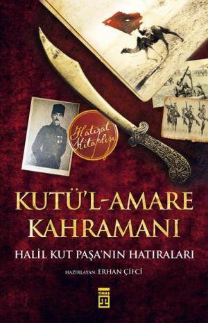 Son Osmanlı Paşası Kutül Amare Kahramanı Halil Paşa - 1