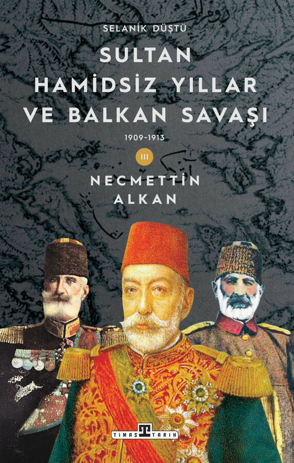 Sultan Hamidsiz Yıllar ve Balkan Savaşı (1909-1913) -Selanik Düştü - 1