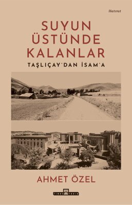 Suyun Üstünde Kalanlar-Taşlıçay'dan İsam'a (Ön Sipariş) - Timaş Tarih