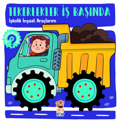 Tekerlekler İş Başında - İşkolik İnşaat Araçlarım - Sincap Kitap