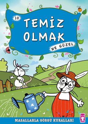 Temiz Olmak Ne Güzel - Masallarla Görgü Kuralları 10 - Timaş Çocuk