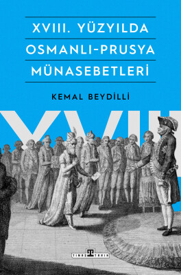 XVIII. Yüzyılda Osmanlı-Prusya Münasebetleri - Timaş Tarih