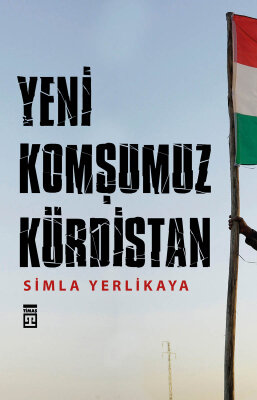 Yeni Komşumuz: Kürdistan - Timaş Yayınları