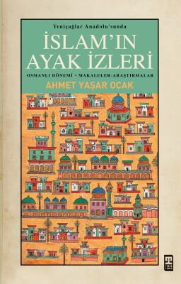 Yeniçağlar Anadolu'sunda İslam'ın Ayak İzleri - Timaş Tarih