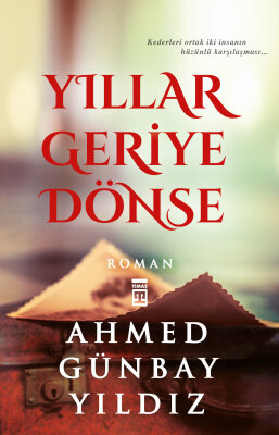 Yıllar Geriye Dönse - Timaş İnanç
