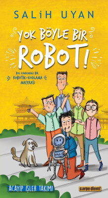 Yok Böyle Bir Robot! - Acayip İşler Takımı 5 - Carpe Diem Kitap