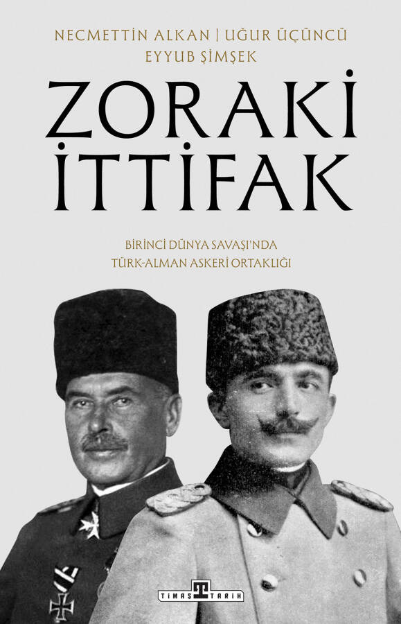 Zoraki İttifak:Birinci Dünya Savaşı'nda Türk-Alman Askerı Ortaklığı - 1