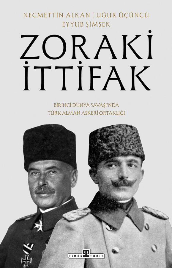 Zoraki İttifak:Birinci Dünya Savaşı'nda Türk-Alman Askerî Ortaklığı - 1